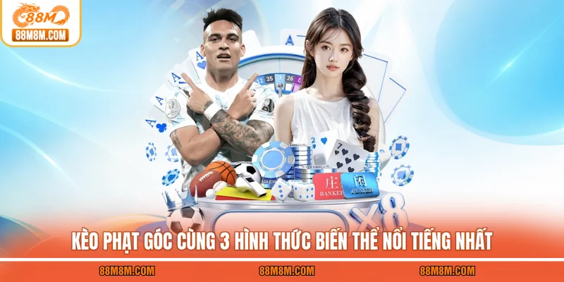Kèo Phạt Góc Cùng 3 Hình Thức Biến Thể Nổi Tiếng Nhất