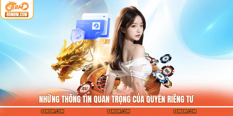 Những thông tin quan trọng của quyền riêng tư