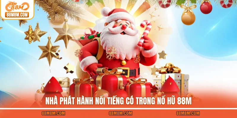 Nhà phát hành nổi tiếng có trong nổ hũ 88M